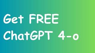 How to get ChatGPT 4-o for FREE !