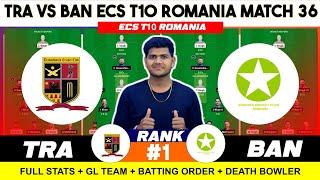 TRA vs BAN || TRA vs BAN Prediction || TRA VS BAN 36TH ECS T10 Romania Match