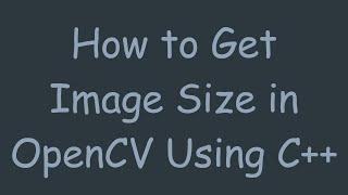 How to Get Image Size in OpenCV Using C++