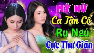 Tân Cổ Giao Duyên Hơi Dài Hay NhấtMỹ Nữ KIỀU NƯƠNG Ca Tân Cổ Ru Ngủ Hay Nhất CỰC THƯ GIÃNTân Cổ