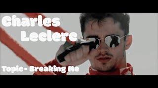 Charles Leclerc || Topic - Breaking Me