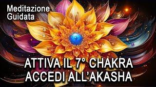 Meditazione Guidata - Attiva il 7° Chakra,  Accedi all'Akasha