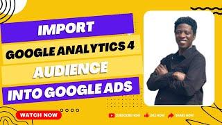Import Google Analytics 4 Audience Into Google Ads