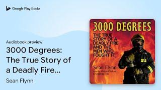 3000 Degrees: The True Story of a Deadly Fire… by Sean Flynn · Audiobook preview