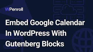 Embed Google Calendar In WordPress With Gutenberg Blocks