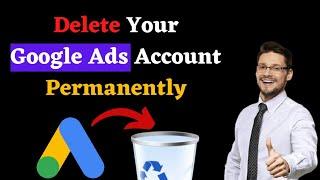 How to delete google ads account | how to delete adwords account permanently | google ads remove