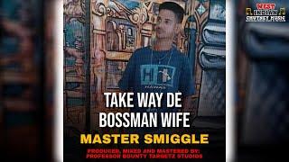 Master Smiggle - Take Way De Bossman Wife (2025 Chutney Soca)