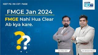 Unable to Clear FMGE Jan 2024? | ALLEN NExT