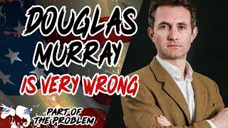 Douglas Murray Is Very Wrong | Part Of The Problem 1133