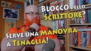 Come superare il Blocco dello Scrittore? Con questa Manovra a Tenaglia!