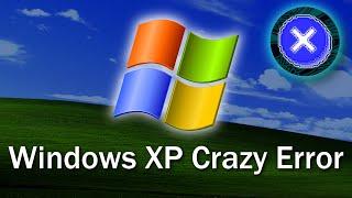 Windows XP Crazy Error
