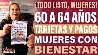 ¡ENTREGA DE TARJETAS Y PAGOS! a mujeres de 60 a 64 años de la pensión mujeres bienestar 2025