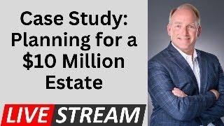 Estate Planning For Married Couple With $10 Million Estate