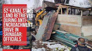 52-kanal state land retrieved during anti-encroachment drive in Srinagar: officials