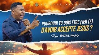 ⭕ POURQUOI TU DOIS ETRE FIER(E ) D'AVOIR ACCEPTÉ JESUS ?  - RAOUL WAFO