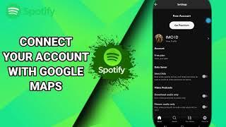 How To Connect Your Account With Google Maps On Spotify Music And Podcasts App