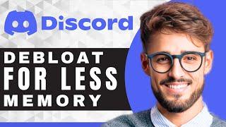 How To Debloat Discord For Less Memory and CPU Usage