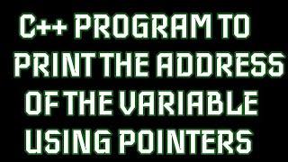 Pointers in C++ | Program to print the address of the variable using c++ pointers