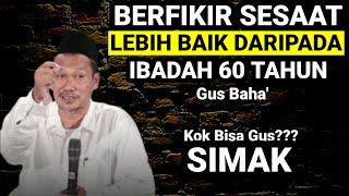  ILMU LOGIKA BERPIKIR | BERPIKIR SESAAT LEBIH BAIK IBADAH 60 TAHUN | NGAJI BARENG GUS BAHA' TERBARU