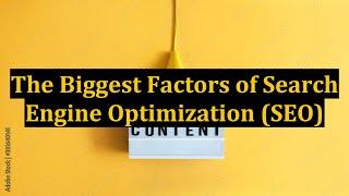 The Biggest Factors of Search Engine Optimization (SEO)