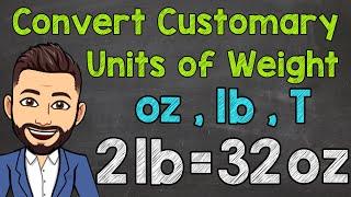 Convert Customary Units of Weight | Ounces, Pounds, and Tons