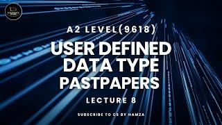 User Defined Data Types | Pastpaper | A2 Level Computer Science | 9618 | CS BY HMZ