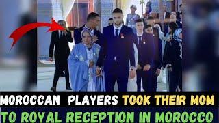 MOROCCAN PLAYERS TOOK THEIR MOTHERS TO ROYAL RECEPTION IN KING'S PALACE IN MOROCCO !