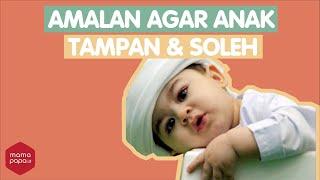 AMALAN AGAR ANAK LAKI-LAKI LAHIR TAMPAN DAN SOLEH