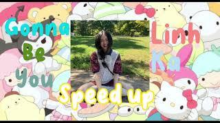 Gonna be you - Linh Ka ft Will (Speed up)