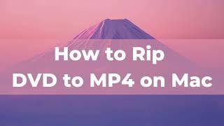 How to Rip DVD to MP4 on Mac (MKV, AVI, VOB, etc, Included)