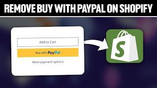 How To Remove Buy With PayPal On Shopify 2024! (Full Tutorial)