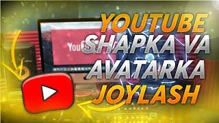 YOUTUBE KANALGA SHAPKA AVATARKA JOYLASH VA KANALNI SOZLASH