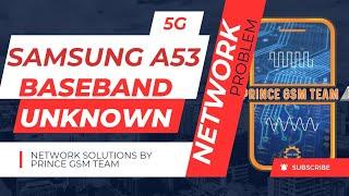 Samsung A53 5G Baseband Unknown || Imei Unknown || Network Problem||No Service @princegsmteam