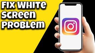 How To Fix Instagram White Screen Problem