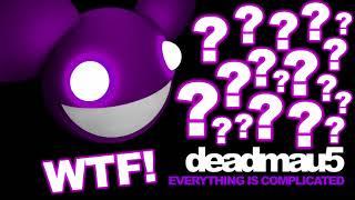 deadmau5 - WTF! Everything Is Complicated