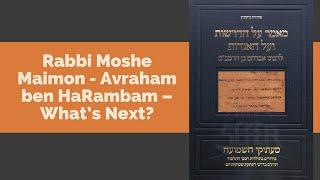 Rabbi Moshe Maimon   Avraham ben HaRambam – What’s Next?