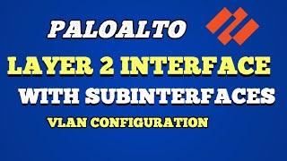 Palo Alto Firewall | Layer 2 Interface With Subinterfaces VLAN Configuration