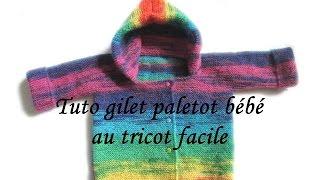 TUTO TRICOT GILET PALETOT A CAPUCHE POUR BEBE AU TRICOT FACILE CARDIGNAN EASY KNIT