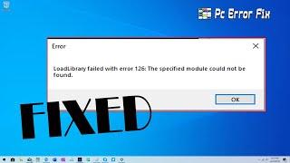 2023 FIX "Loadlibrary Failed with error 126: The specified module could not be found" | PC Error Fix