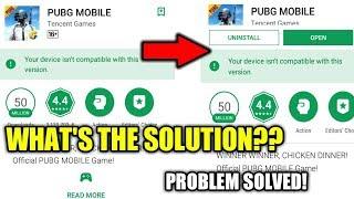 Device is not Compatible to play PUBG MOBILE  | PROBLEM SOLVED | What's The solution ?? 2019