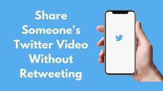 How to Share Someone's Twitter Video Without Retweeting (2021)