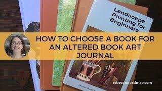 How to Choose a Book to make an Altered Book Art Journal