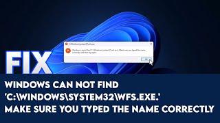 Fix windows can not find 'C:\Windows\system32\wfs.exe.' make sure you typed the name correctly