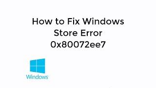 Windows Store Error Code (0x80072ee7) Solved [Updated]