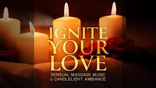 Ignite Your Love Night: Sensual Massage Music & Candlelight Ambiance