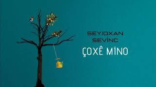 Çoxê Mino - Seyidxan Sevinç