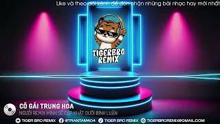 CÔ GÁI TRUNG HOA REMIX  | NHẠC HOT TIK TOK | NHẠC VINAHOUSE | NHẠC BAY PHÒNG 2024