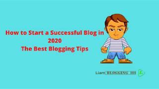 How to Start a Successful Blog in 2020 - The Best Blogging Tips