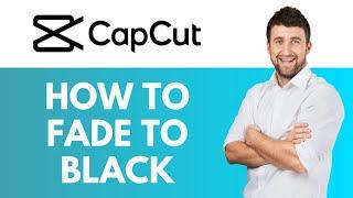 How To Fade To Black in CapCut | Make a Smooth Fade to Black Transition | CapCut Tutorial