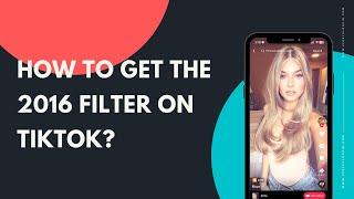 How to get the 2016 filter on TikTok